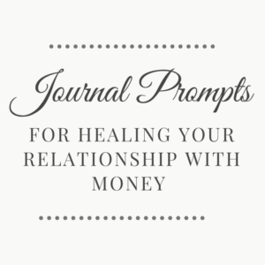 50+ Journal Prompts for Healing Your Relationship with Money